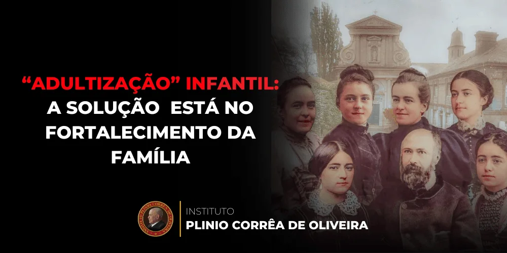 No momento, você está visualizando “Adultização” infantil: A solução não está em mais censura, mas no fortalecimento da família