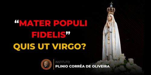 Quis ut Virgo? – Quem como a Virgem?