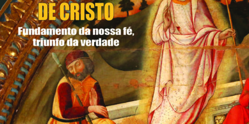 Ressurreição de Nosso Senhor — não é uma lenda, é um dos fatos mais comprovados da História Antiga